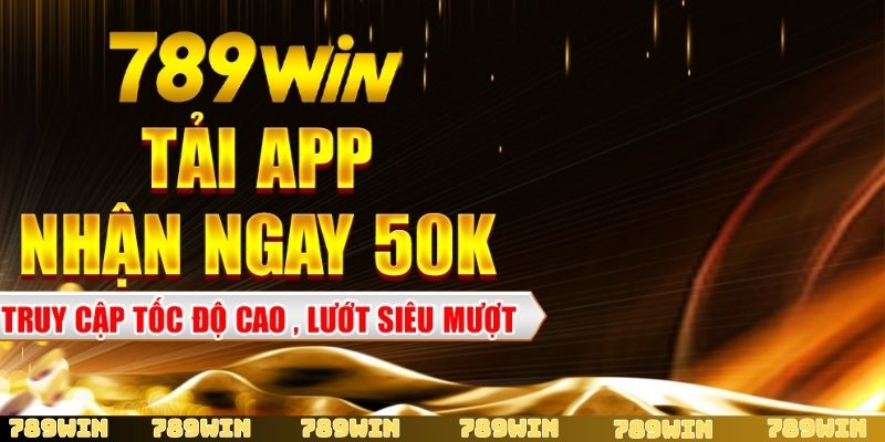 Tải app 789Win, cài đặt vào thiết bị để tiện lợi hơn